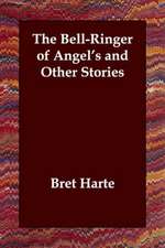 The Bell-Ringer of Angel's and Other Stories