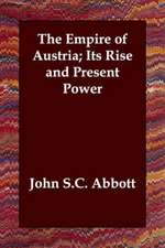 The Empire of Austria; Its Rise and Present Power