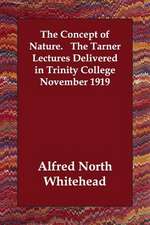 The Concept of Nature. the Tarner Lectures Delivered in Trinity College November 1919