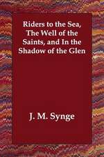 Riders to the Sea, the Well of the Saints, and in the Shadow of the Glen