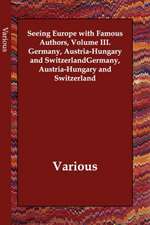 Seeing Europe with Famous Authors, Volume III. Germany, Austria-Hungary and Switzerland