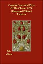 Caxton's Game And Playe Of The Chesse. 1474. (Illustrated Edition)