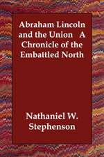 Abraham Lincoln and the Union a Chronicle of the Embattled North