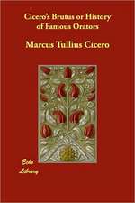 Cicero's Brutus or History of Famous Orators