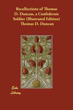 Recollections of Thomas D. Duncan, a Confederate Soldier (Illustrated Edition)