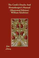 The Cook's Oracle; And Housekeeper's Manual (Illustrated Edition)