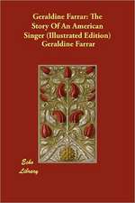 Geraldine Farrar: The Story of an American Singer (Illustrated Edition)