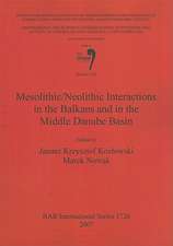 Mesolithic/Neolithic Interactions in the Balkans and in the Middle Danube Basin