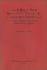 Fish-Eating in Greece from the Fifth Century B.C. to the Seventh Century A.D.: A Story of Impoverished Fishermen or Luxurious Fish Banquets?