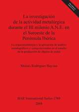 Investigacion de La Actividad Metalurgica Durante El III Milenio A.N.E. En El Suroeste de La Peninsula Iberica Bar Is1769