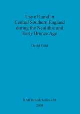 Use of Land in Central Southern England During the Neolithic and Early Bronze Age