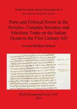 Ports and Political Power in the Periplus: Complex Societies and Maritime Trade on the Indian Ocean in the First Century Ad