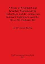 A Study of Scythian Gold Jewellery Manufacturing Technology and its Comparison to Greek Techniques from the 7th to 5th Centuries BC