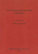 Les Hommes Prehistoriques Et Les Alpes: Fouilles Et Etudes 2005-2009