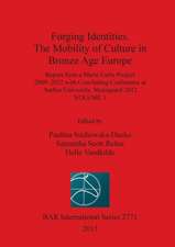 Forging Identities. the Mobility of Culture in Bronze Age Europe: Report from a Marie Curie Project 2009-2012 with Concluding Conference at Aarhus Uni