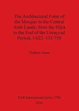 The Architectural Form of the Mosque in the Central Arab Lands, from the Hijra to the End of the Umayyad Period, 1/622-133/750