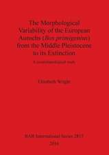 The Morphological Variability of the European Aurochs (Bos primigenius) from the Middle Pleistocene to its Extinction