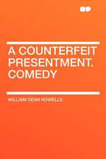 A Counterfeit Presentment. Comedy