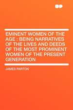 Eminent Women of the Age