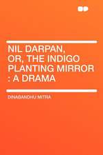 Nil Darpan, Or, the Indigo Planting Mirror