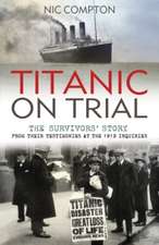 Titanic on Trial: The Night the Titanic Sank, Told Through the Testimonies of Her Passengers and Crew