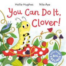 Hughes, H: Little Bugs Big Feelings: You Can Do It Clover