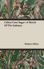 Cuban Cane Sugar--A Sketch of the Industry