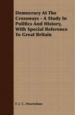 Democracy at the Crossways - A Study in Politics and History, with Special Reference to Great Britain: A Physiologico-Theological Study