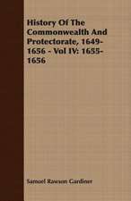 History of the Commonwealth and Protectorate, 1649-1656 - Vol IV: 1655-1656