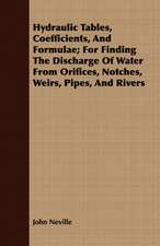 Hydraulic Tables, Coefficients, and Formulae; For Finding the Discharge of Water from Orifices, Notches, Weirs, Pipes, and Rivers: 1647-1649