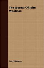 The Journal of John Woolman: Its Victories and Its Reverses, and the Campaigns and Battles of Winchester, P