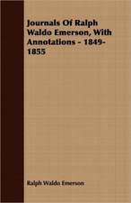 Journals of Ralph Waldo Emerson, with Annotations - 1849-1855: Containing an Account of the Author's Being Twice Captured by the English and Once by Gibbs the Pirate