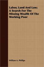 Labor, Land and Law; A Search for the Missing Wealth of the Working Poor: Performed in a Daunce from London to Norwich