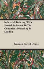 Industrial Training, with Special Reference to the Conditions Prevailing in London