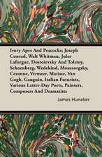 Ivory Apes and Peacocks; Joseph Conrad, Walt Whitman, Jules Laforgue, Dostoievsky and Tolstoy, Schoenberg, Wedekind, Moussorgsky, Cezanne, Vermeer, Ma: Isaac Watts and Contemporary Hymn-Writers