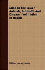 Mind in the Lower Animals, in Health and Disease - Vol I: Mind in Health