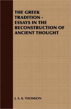 The Greek Tradition - Essays in the Reconstruction of Ancient Thought