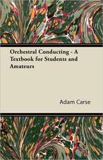 Orchestral Conducting - A Textbook for Students and Amateurs