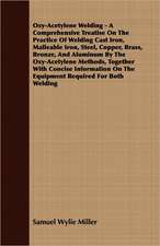 Oxy-Acetylene Welding - A Comprehensive Treatise on the Practice of Welding Cast Iron, Malleable Iron, Steel, Copper, Brass, Bronze, and Aluminum by t