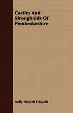 Castles and Strongholds of Pembrokeshire: An Account of the Legislative and Other Measures Adopted in European Countries for Protecting Ancient Monuments and Ob