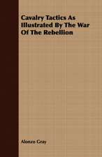 Cavalry Tactics as Illustrated by the War of the Rebellion: With Anecdotes and Incidents of the Travels