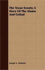 The Texan Scouts; A Story of the Alamo and Goliad: For Raising Heavy Bodies, for the Erection of Buildings, and for Hoisting Goods