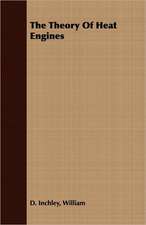 The Theory of Heat Engines: For Raising Heavy Bodies, for the Erection of Buildings, and for Hoisting Goods