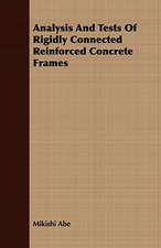 Analysis and Tests of Rigidly Connected Reinforced Concrete Frames: Being a Guide to the Formation and Maintenance of Economical, Healthful, Beautiful, and