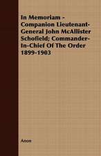 In Memoriam - Companion Lieutenant-General John McAllister Schofield; Commander-In-Chief of the Order 1899-1903: A Narrative of the Search for Lieut. Commander DeLong and His Companions