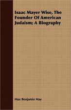 Isaac Mayer Wise, the Founder of American Judaism; A Biography: The Story of the Labors of Catholic Missionaries Among These Indians