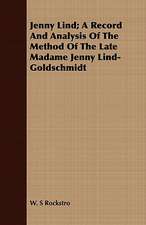 Jenny Lind; A Record and Analysis of the Method of the Late Madame Jenny Lind-Goldschmidt