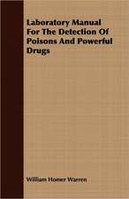 Laboratory Manual for the Detection of Poisons and Powerful Drugs: The Story of His Life, 1794-1884