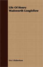 Life of Henry Wadsworth Longfellow: With Notes on the Oxford Movement and Its Men