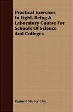 Practical Exercises in Light. Being a Laboratory Course for Schools of Science and Colleges: A Synoptical Study of the Science of the Hand